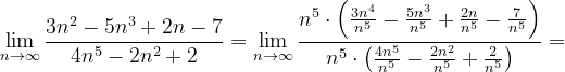 \dpi{120} \lim_{n \to \infty }\frac{3n^{2}-5n^{3}+2n-7}{4n^{5}-2n^{2}+2}=\lim_{n \to \infty }\frac{n^{5}\cdot \left ( \frac{3n^{4}}{n^{5}}-\frac{5n^{3}}{n^{5}}+\frac{2n}{n^{5}} -\frac{7}{n^{5}}\right )}{n^{5}\cdot \left ( \frac{4n^{5}}{n^{5}}-\frac{2n^{2}}{n^{5}} +\frac{2}{n^{5}}\right )}=